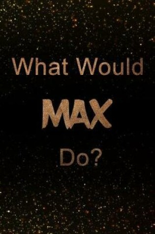 Cover of What Would Max Do?