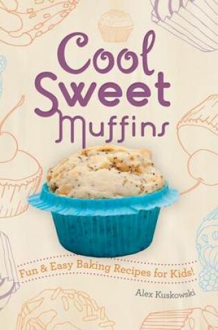 Cover of Cool Sweet Muffins: : Fun & Easy Baking Recipes for Kids!