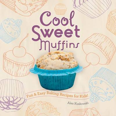 Cover of Cool Sweet Muffins: : Fun & Easy Baking Recipes for Kids!