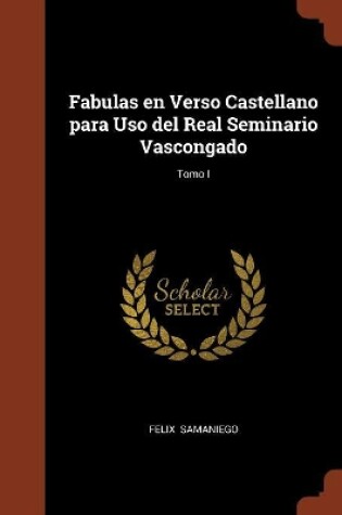 Cover of Fabulas en Verso Castellano para Uso del Real Seminario Vascongado; Tomo I