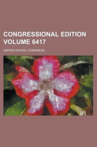 Cover of Congressional Edition Volume 6417