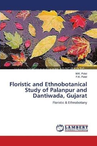 Cover of Floristic and Ethnobotanical Study of Palanpur and Dantiwada, Gujarat