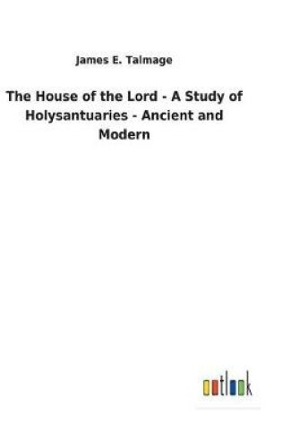 Cover of The House of the Lord - A Study of Holysantuaries - Ancient and Modern