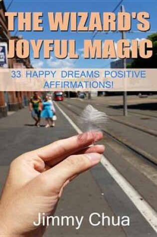 Cover of The Wizard's Joyful Magic - 33 Happy Dreams Positive Affirmations!