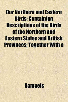 Book cover for Our Northern and Eastern Birds; Containing Descriptions of the Birds of the Northern and Eastern States and British Provinces; Together with a