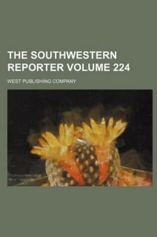 Cover of The Southwestern Reporter Volume 224