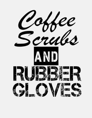 Book cover for Coffee Scrubs and Rubber Gloves