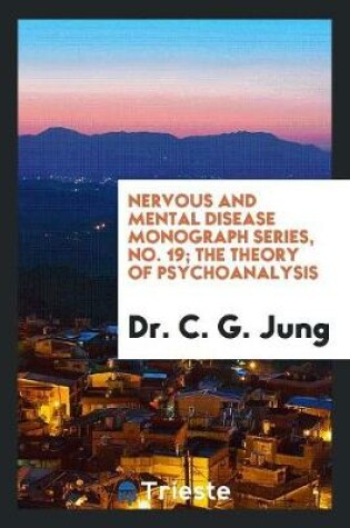Cover of Nervous and Mental Disease Monograph Series, No. 19; The Theory of Psychoanalysis
