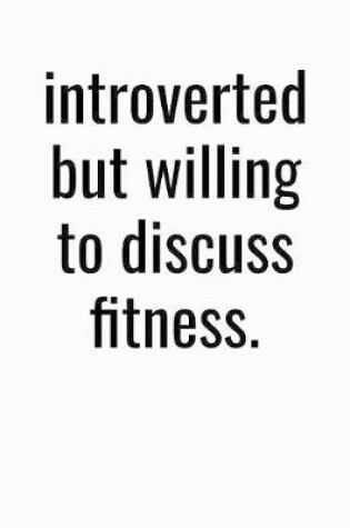 Cover of Introverted But Willing To Discuss Fitness