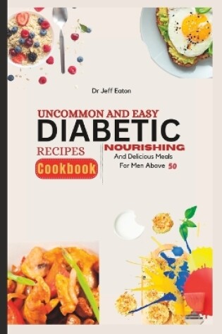 Cover of Uncommon and Easy Diabetic Recipes Cookbook