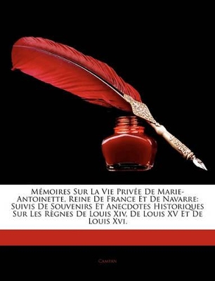 Book cover for Memoires Sur La Vie Prive de Marie-Antoinette, Reine de France Et de Navarre