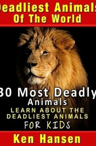 Cover of Deadliest Animals of the World: 30 Most Deadly Animals: Learn About the Deadliest Animals: for Kids