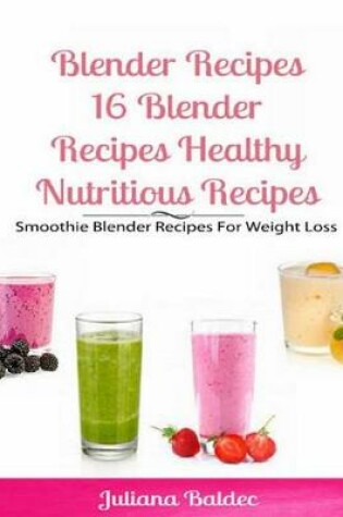 Cover of Blender Recipes: Blender Recipes Healthy Nutritious Recipes