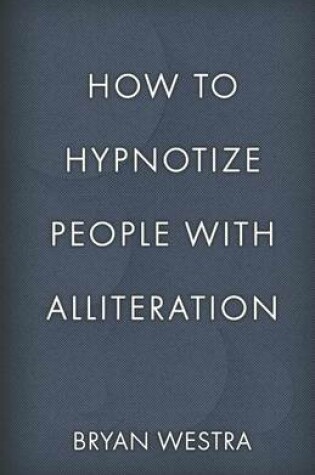 Cover of How To Hypnotize People With Alliteration