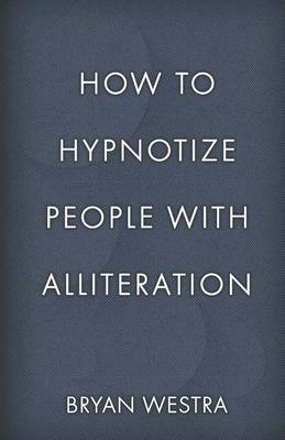 Book cover for How To Hypnotize People With Alliteration