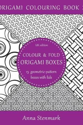 Cover of Colour & fold origami boxes - 15 geometric-pattern boxes with lids