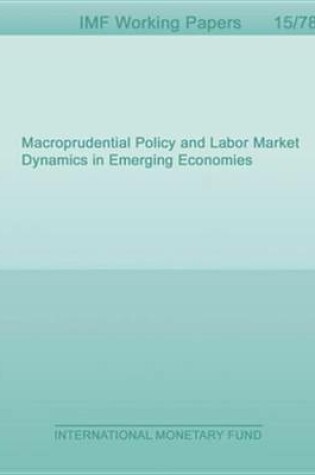 Cover of Macroprudential Policy and Labor Market Dynamics in Emerging Economies