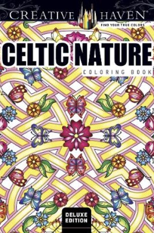 Cover of Creative Haven Deluxe Edition Celtic Nature Designs Coloring Book