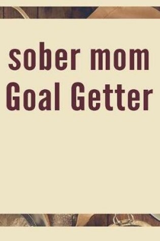 Cover of Sober Mom Goal Getter