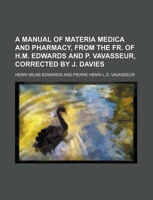 Book cover for A Manual of Materia Medica and Pharmacy, from the Fr. of H.M. Edwards and P. Vavasseur, Corrected by J. Davies