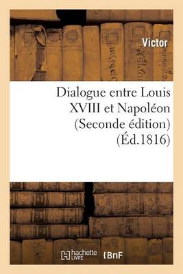 Cover of Dialogue Entre Louis XVIII Et Napoleon (Seconde Edition)