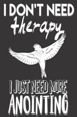 Cover of I Don't Need Therapy I Just Need More Anointing