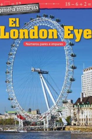 Cover of Ingenier a asombrosa: El London Eye: N meros pares e impares (Engineering Marvels: The London Eye: Odd and Even Numbers)