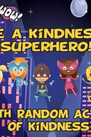 Cover of Be a Kindness Superhero!