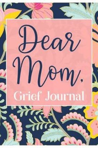 Cover of Dear Mom, Grief Journal