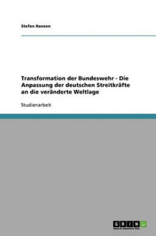 Cover of Transformation der Bundeswehr - Die Anpassung der deutschen Streitkrafte an die veranderte Weltlage