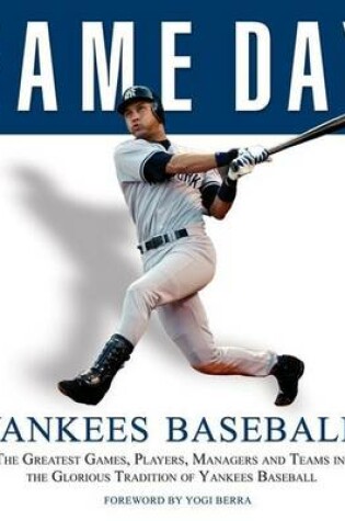 Cover of Game Day: Yankees Baseball: The Greatest Games, Players, Managers and Teams in the Glorious Tradition of Yankees Baseball