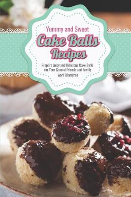 Book cover for Yummy and Sweet Cake Balls Recipes