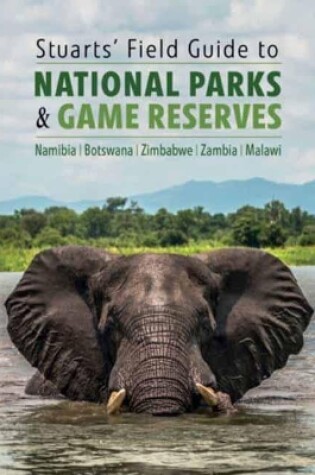 Cover of Stuarts' Field Guide to National Parks & Game Reserves  – Namibia, Botswana, Zimbabwe, Zambia & Malawi