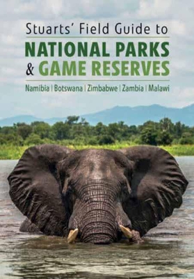 Book cover for Stuarts' Field Guide to National Parks & Game Reserves  – Namibia, Botswana, Zimbabwe, Zambia & Malawi