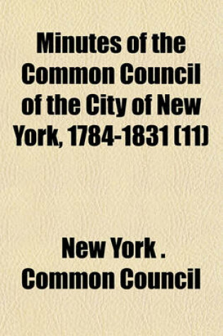 Cover of Minutes of the Common Council of the City of New York, 1784-1831 (11)