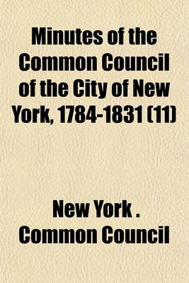 Book cover for Minutes of the Common Council of the City of New York, 1784-1831 (11)