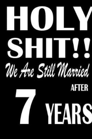 Cover of Holy Shit!! We Are Still Married After 7 Years