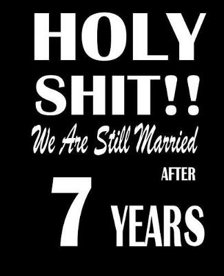 Book cover for Holy Shit!! We Are Still Married After 7 Years