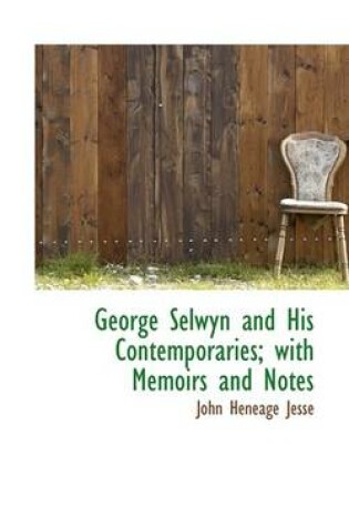 Cover of George Selwyn and His Contemporaries; With Memoirs and Notes