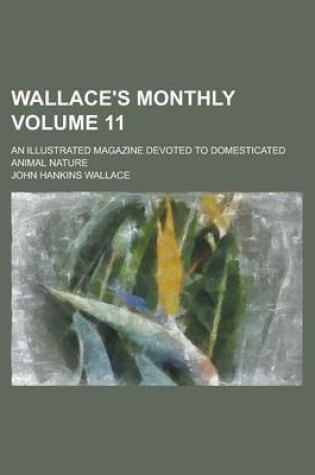 Cover of Wallace's Monthly; An Illustrated Magazine Devoted to Domesticated Animal Nature Volume 11