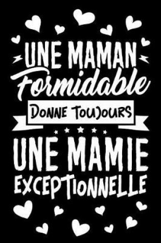 Cover of Une Maman formidable donne toujours une Mamie Exceptionnelle