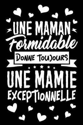Book cover for Une Maman formidable donne toujours une Mamie Exceptionnelle