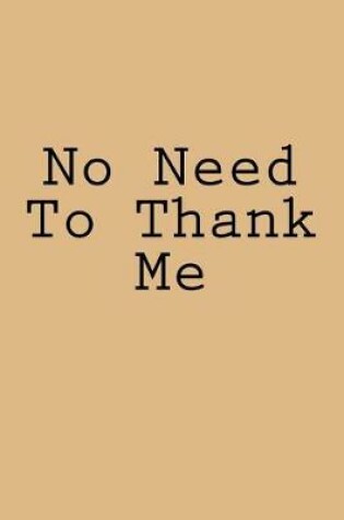 Cover of No Need To Thank Me