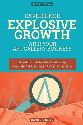Book cover for Experience Explosive Growth with Your Art Gallery Business