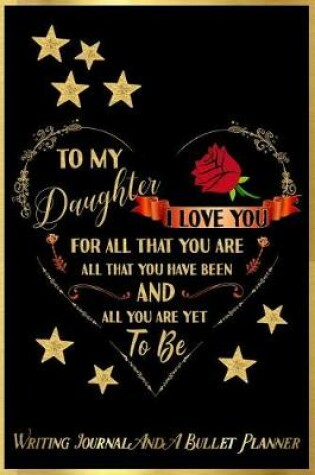 Cover of To My Daughter, I Love You for All That You Are, All That You Have Been, and All You Are Yet to Be