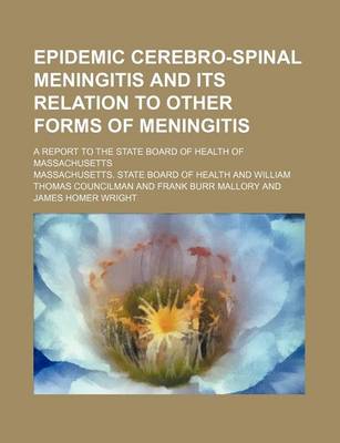 Book cover for Epidemic Cerebro-Spinal Meningitis and Its Relation to Other Forms of Meningitis; A Report to the State Board of Health of Massachusetts