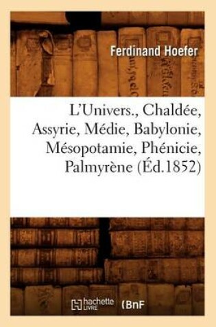 Cover of L'Univers., Chaldee, Assyrie, Medie, Babylonie, Mesopotamie, Phenicie, Palmyrene (Ed.1852)