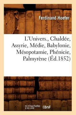 Book cover for L'Univers., Chaldee, Assyrie, Medie, Babylonie, Mesopotamie, Phenicie, Palmyrene (Ed.1852)