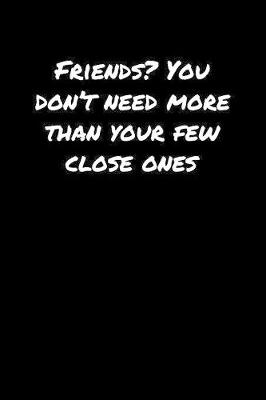 Book cover for Friends You Don't Need More Than Your Few Close Ones�