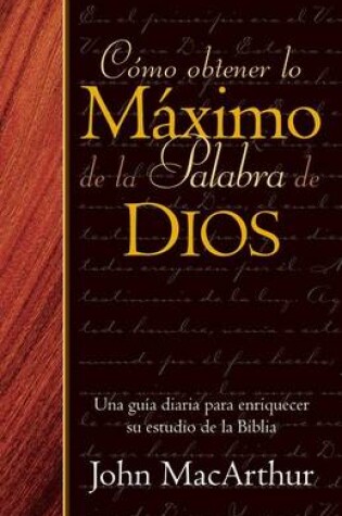 Cover of Como Obtener Lo Maximo de la Palabra de Dios
